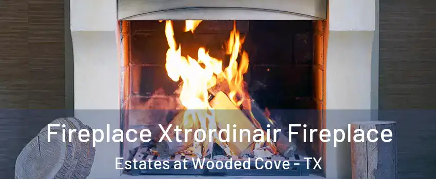 Fireplace Xtrordinair Fireplace Estates at Wooded Cove - TX