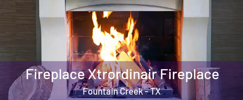 Fireplace Xtrordinair Fireplace Fountain Creek - TX