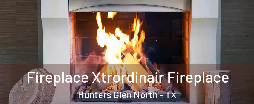 Fireplace Xtrordinair Fireplace Hunters Glen North - TX