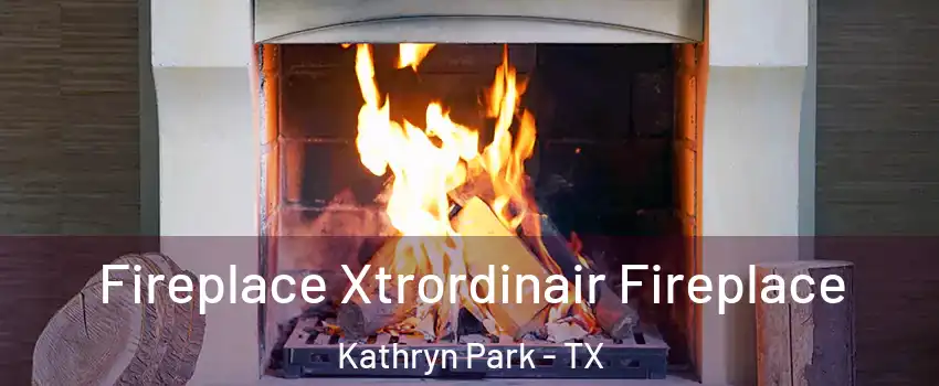 Fireplace Xtrordinair Fireplace Kathryn Park - TX