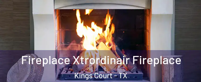 Fireplace Xtrordinair Fireplace Kings Court - TX