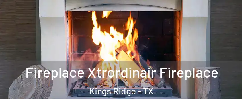 Fireplace Xtrordinair Fireplace Kings Ridge - TX