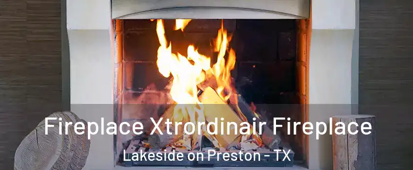 Fireplace Xtrordinair Fireplace Lakeside on Preston - TX