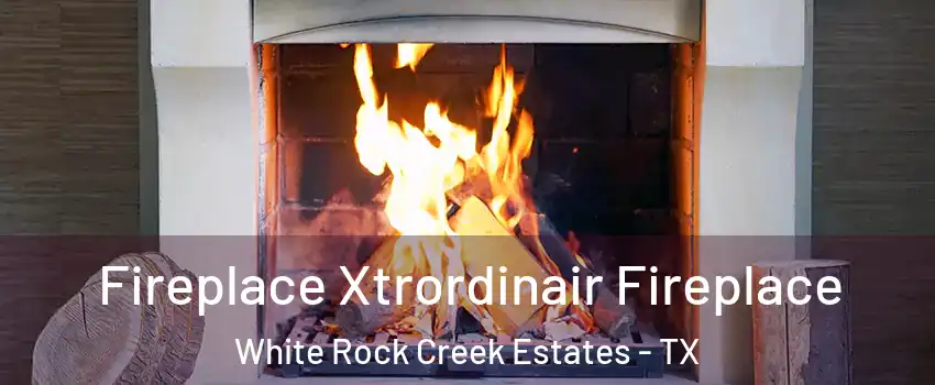 Fireplace Xtrordinair Fireplace White Rock Creek Estates - TX