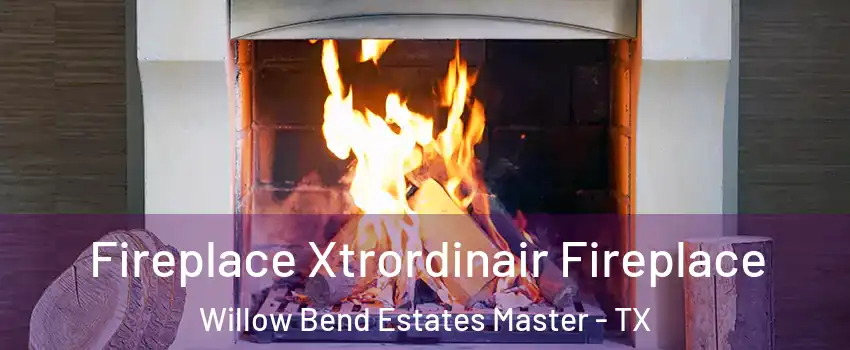 Fireplace Xtrordinair Fireplace Willow Bend Estates Master - TX