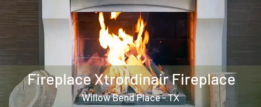 Fireplace Xtrordinair Fireplace Willow Bend Place - TX