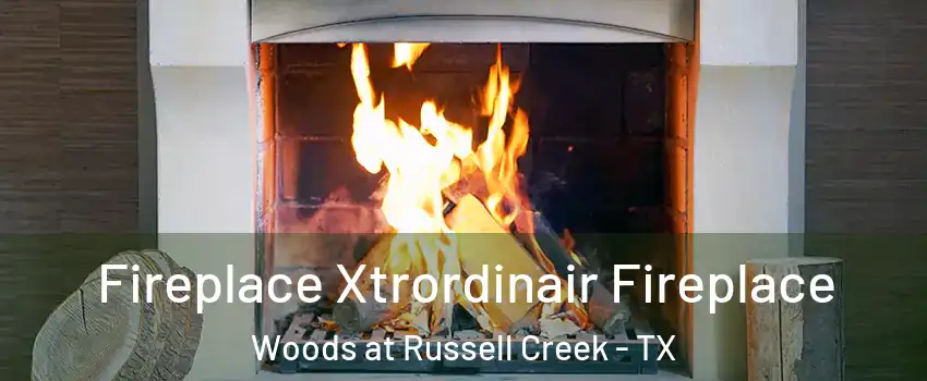 Fireplace Xtrordinair Fireplace Woods at Russell Creek - TX