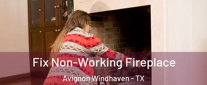 Fix Non-Working Fireplace Avignon Windhaven - TX