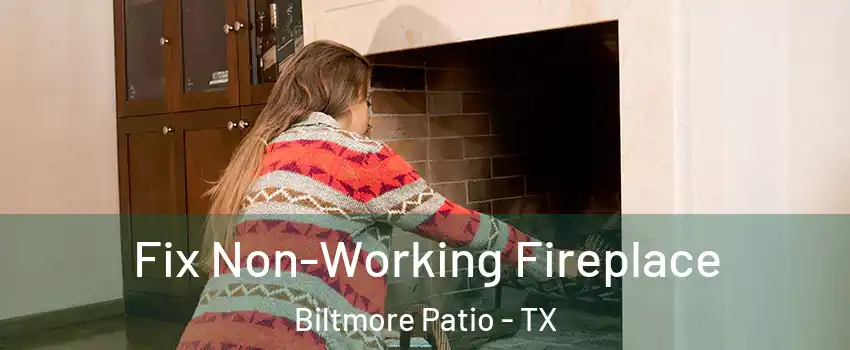 Fix Non-Working Fireplace Biltmore Patio - TX