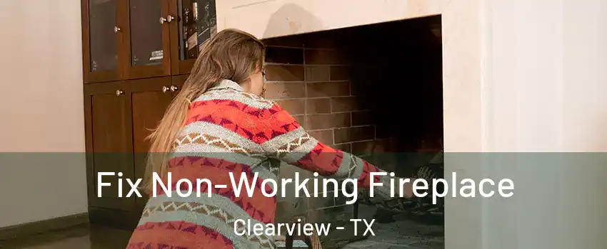 Fix Non-Working Fireplace Clearview - TX