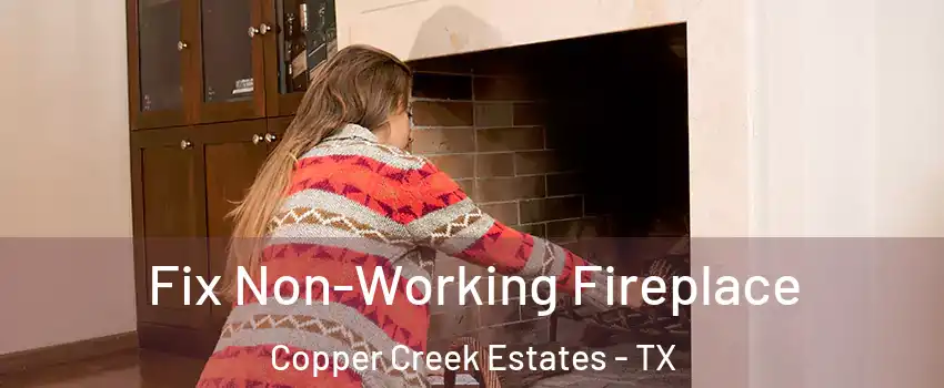 Fix Non-Working Fireplace Copper Creek Estates - TX