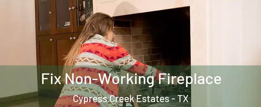 Fix Non-Working Fireplace Cypress Creek Estates - TX