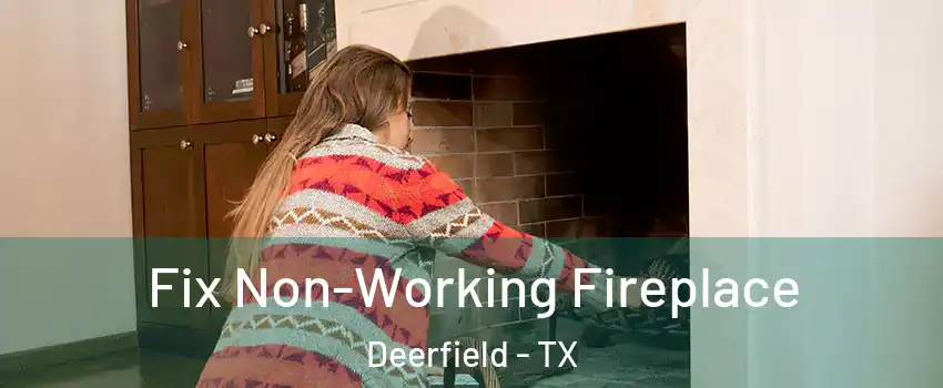 Fix Non-Working Fireplace Deerfield - TX