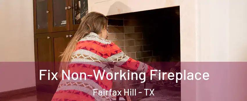 Fix Non-Working Fireplace Fairfax Hill - TX