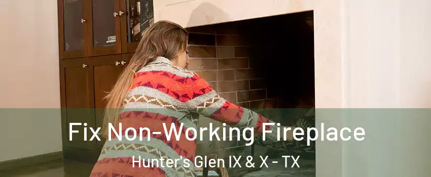 Fix Non-Working Fireplace Hunter's Glen IX & X - TX