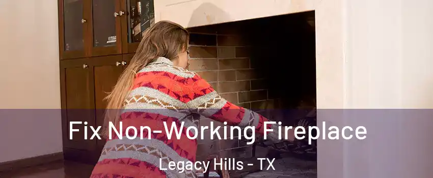 Fix Non-Working Fireplace Legacy Hills - TX