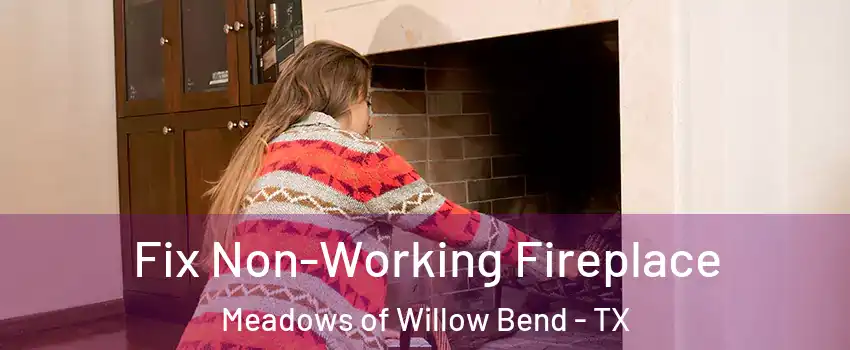 Fix Non-Working Fireplace Meadows of Willow Bend - TX