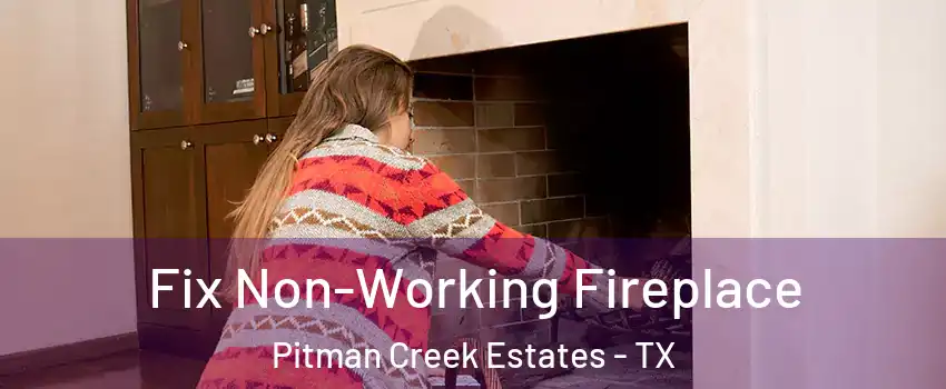 Fix Non-Working Fireplace Pitman Creek Estates - TX