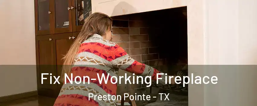 Fix Non-Working Fireplace Preston Pointe - TX