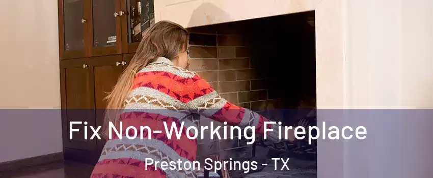 Fix Non-Working Fireplace Preston Springs - TX