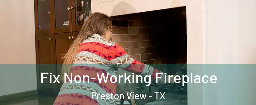 Fix Non-Working Fireplace Preston View - TX