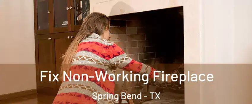 Fix Non-Working Fireplace Spring Bend - TX