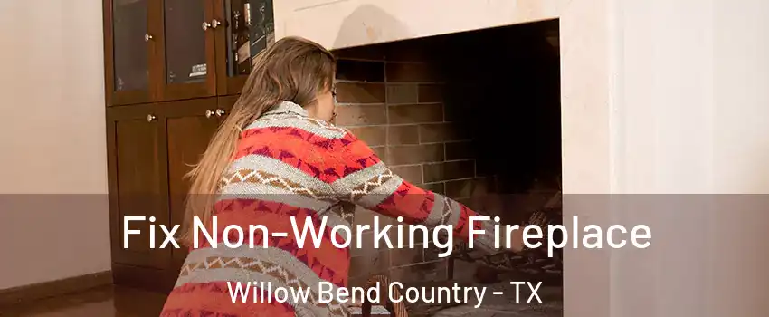 Fix Non-Working Fireplace Willow Bend Country - TX