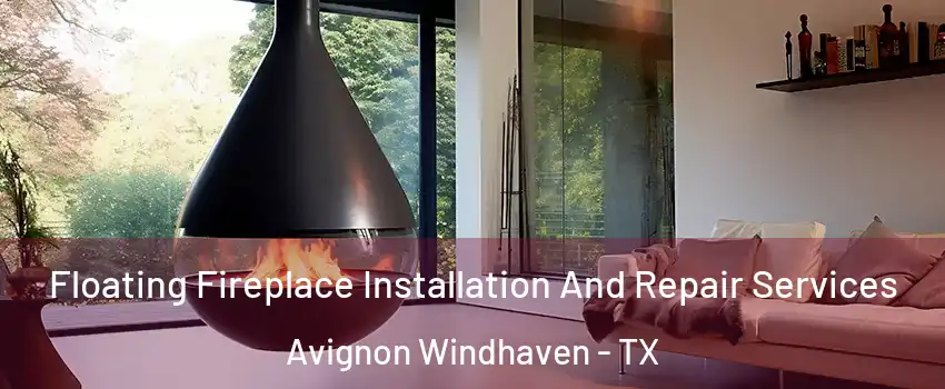 Floating Fireplace Installation And Repair Services Avignon Windhaven - TX