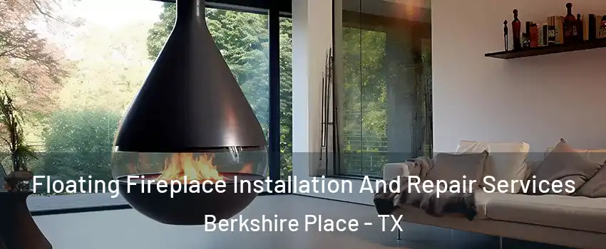 Floating Fireplace Installation And Repair Services Berkshire Place - TX