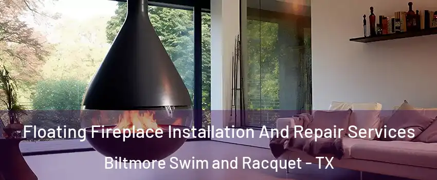 Floating Fireplace Installation And Repair Services Biltmore Swim and Racquet - TX