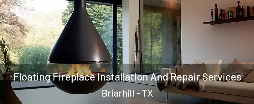 Floating Fireplace Installation And Repair Services Briarhill - TX