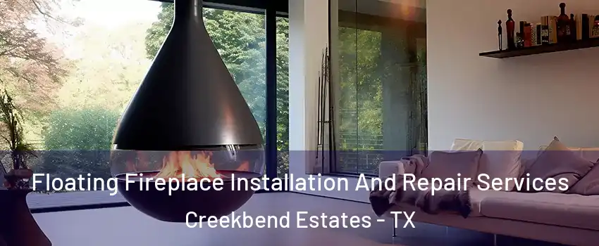 Floating Fireplace Installation And Repair Services Creekbend Estates - TX