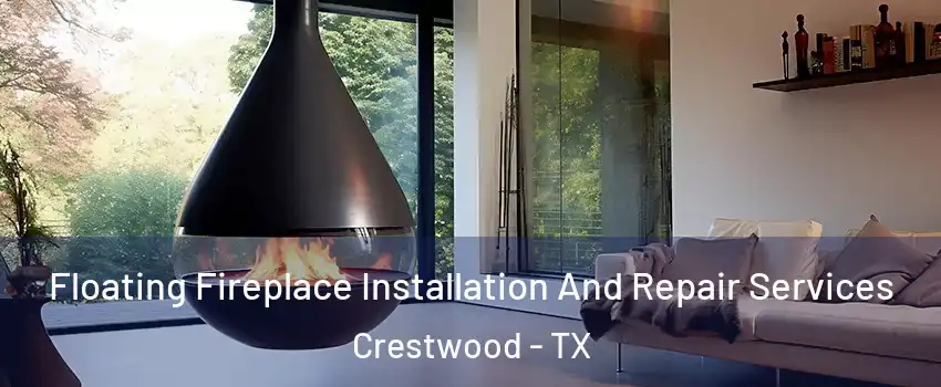 Floating Fireplace Installation And Repair Services Crestwood - TX