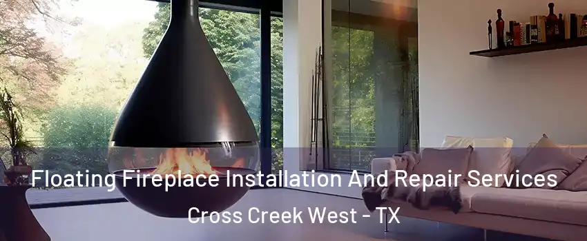 Floating Fireplace Installation And Repair Services Cross Creek West - TX