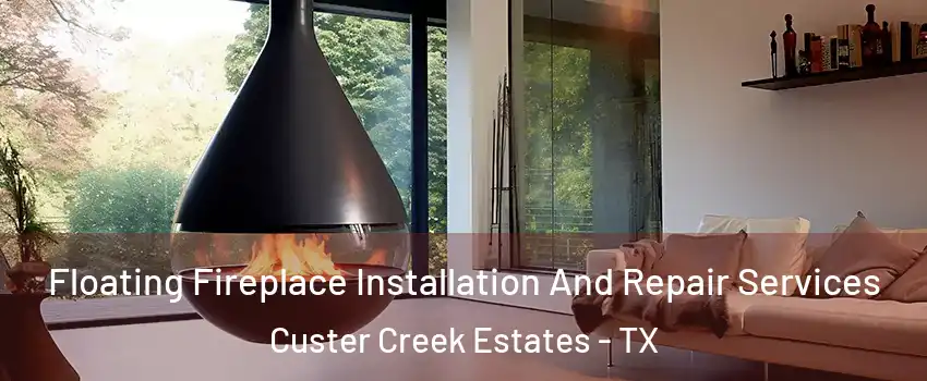 Floating Fireplace Installation And Repair Services Custer Creek Estates - TX