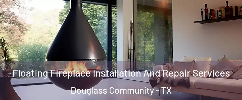 Floating Fireplace Installation And Repair Services Douglass Community - TX