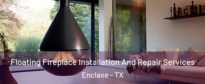 Floating Fireplace Installation And Repair Services Enclave - TX