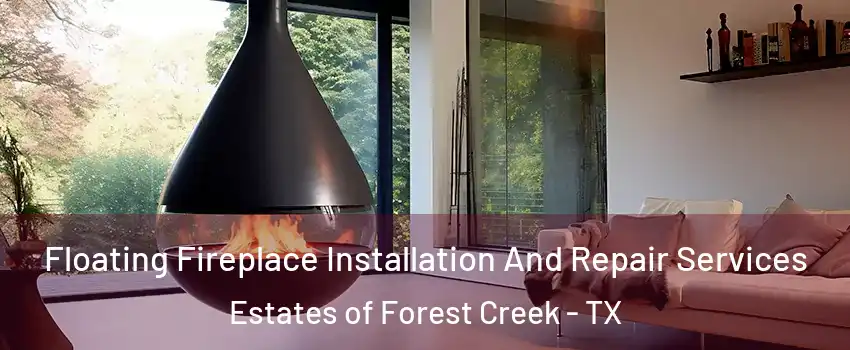 Floating Fireplace Installation And Repair Services Estates of Forest Creek - TX