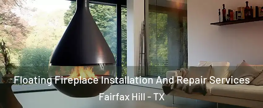 Floating Fireplace Installation And Repair Services Fairfax Hill - TX