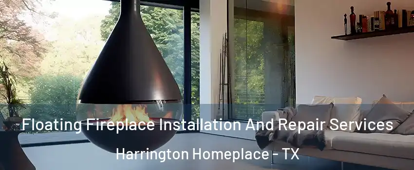 Floating Fireplace Installation And Repair Services Harrington Homeplace - TX