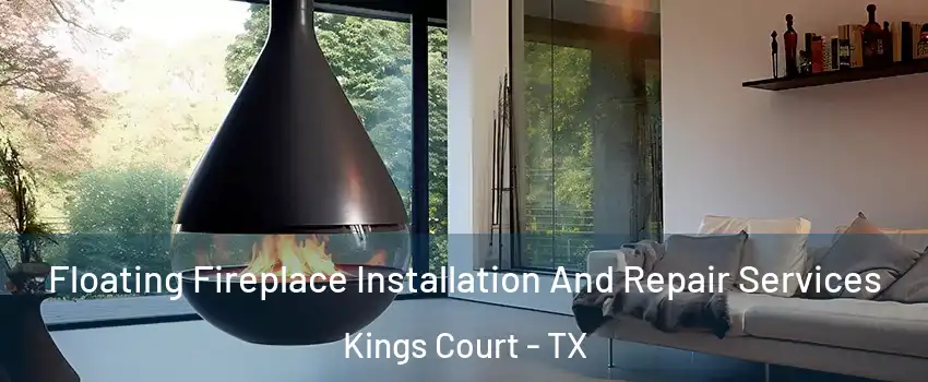 Floating Fireplace Installation And Repair Services Kings Court - TX