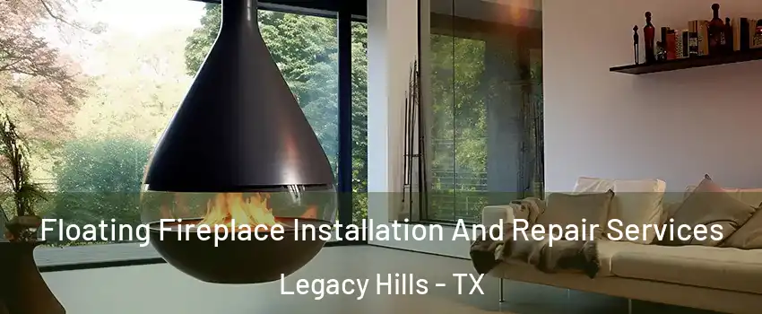 Floating Fireplace Installation And Repair Services Legacy Hills - TX