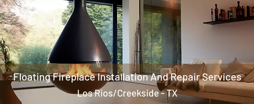 Floating Fireplace Installation And Repair Services Los Rios/Creekside - TX