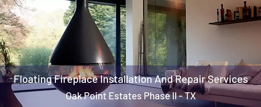 Floating Fireplace Installation And Repair Services Oak Point Estates Phase II - TX