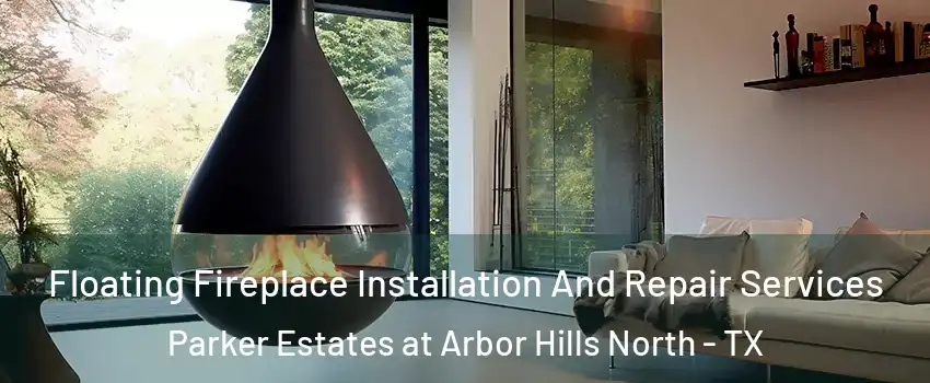 Floating Fireplace Installation And Repair Services Parker Estates at Arbor Hills North - TX