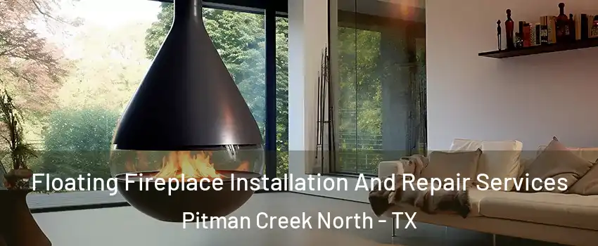 Floating Fireplace Installation And Repair Services Pitman Creek North - TX