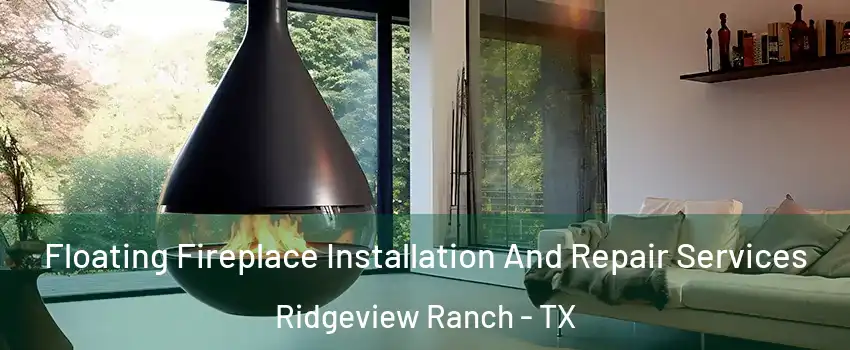 Floating Fireplace Installation And Repair Services Ridgeview Ranch - TX