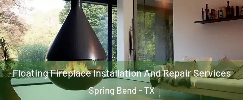 Floating Fireplace Installation And Repair Services Spring Bend - TX