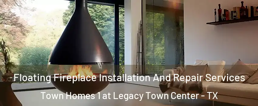 Floating Fireplace Installation And Repair Services Town Homes 1 at Legacy Town Center - TX