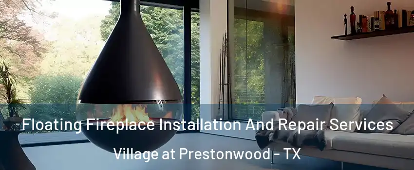 Floating Fireplace Installation And Repair Services Village at Prestonwood - TX